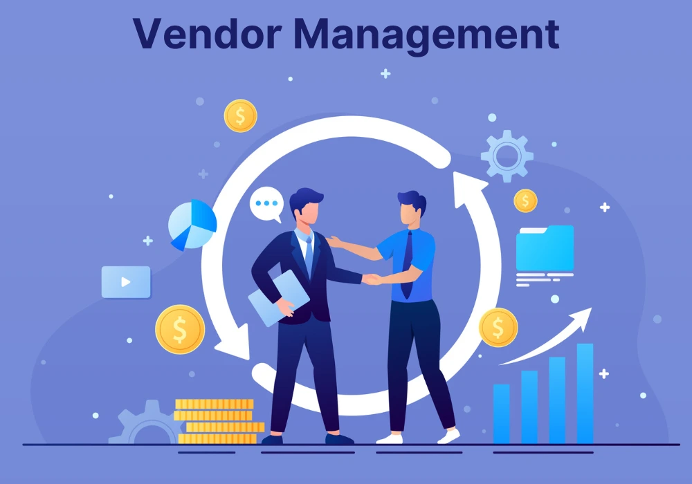 Vendor Management: What is it, Types, Process and Tools