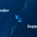 vendor vs supplier
